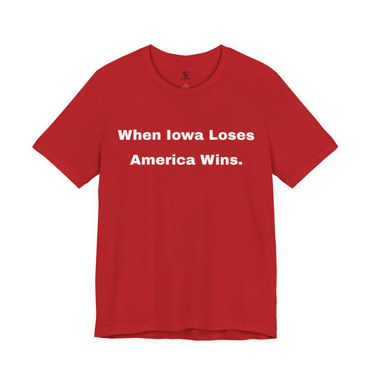 Nebraska Rivalry Tee | “When Iowa Loses America Wins” Funny College Football Unisex T-Shirt